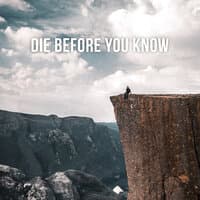 Die Before You Know