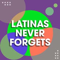 Latinas Never Forgets