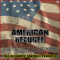 American Refugee The Ultimate Fantasy Playlist