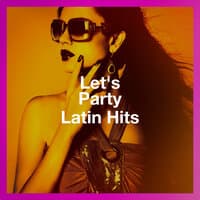 Let'S Party Latin Hits