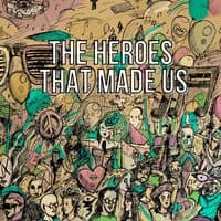 The Heroes That Made Us