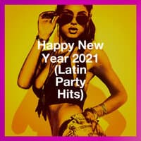 Happy New Year 2021 (Latin Party Hits)