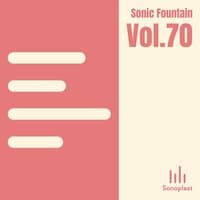 Sonic Fountain, Vol. 70