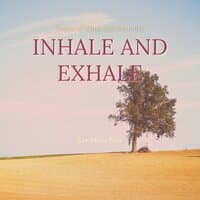 Inhale and Exhale - For Peace of Mind and Serenity