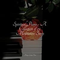 Spiritual Piano - A Collection of 25 Meditative Songs