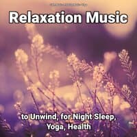 Relaxation Music to Unwind, for Night Sleep, Yoga, Health