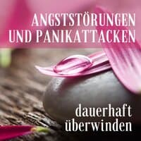 Angststörungen und Panikattacken dauerhaft überwinden