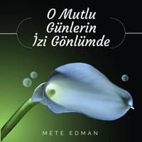 O Mutlu Günlerin İzi Gönlümde