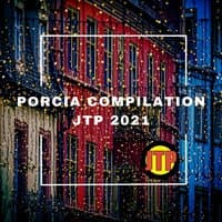 PORCIA COMPILATION JTP 2021