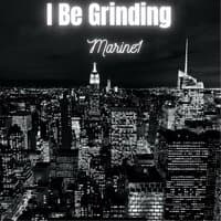 I Be Grinding