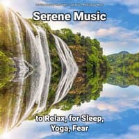 Serene Music to Relax, for Sleep, Yoga, Fear