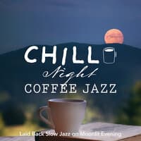 Chill Night Coffee Jazz - Laid Back Slow Jazz on Moonlit Evening