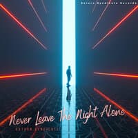 Never Leave The Night Alone