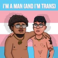 I'm A Man (and I'm Trans)