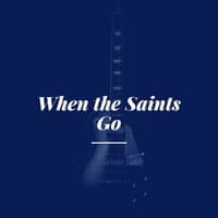 When the Saints Go