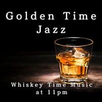 Golden Time Jazz - Whiskey Time Music at 11PM