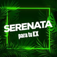 Serenata para tu Ex