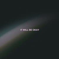 IT WILL BE OKAY