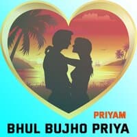 Bhul Bujho Priya