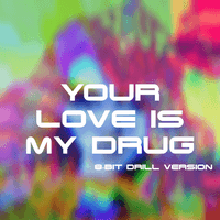 Your Love Is My Drug 8 Bit