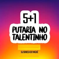 5+1 De Putaria no Talentinho