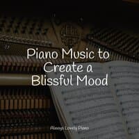 Piano Music to Create a Blissful Mood