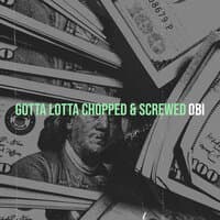 Gotta Lotta Chopped & Screwed