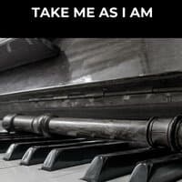 Take Me as I Am