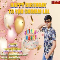 Happy Birthday to You Shivam Lal