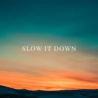 Slow it down