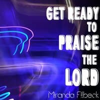 Get Ready to Praise the Lord