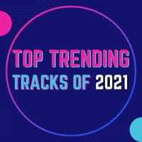 Top Trending Tracks of 2021