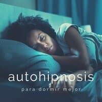 Autohipnosis para Dormir Mejor: Música para Relajarte y Descansar con Ondas Alfa