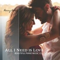 All I Need Is Love: Beautiful Piano Music Collection