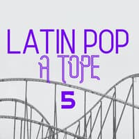 Latin Pop A Tope Vol. 5