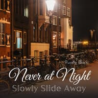 Never at Night - Slowly Slide Away