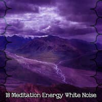 18 Meditation Energy White Noise