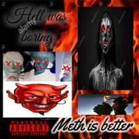 Hell was boring, Meth is better