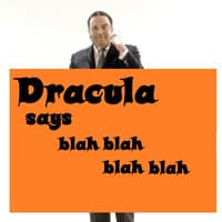 Dracula says blah blah blah blah