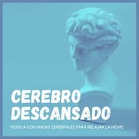 Cerebro Descansado: Música con Ondas Cerebrales para Relajar la Mente