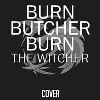 Burn Butcher Burn (From "The Witcher") [Cover]