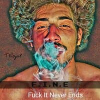 FINE(Fuck It Never Ends)