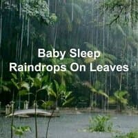 Baby Sleep Raindrops on Leaves Pt.1