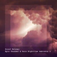 Sound Asleep: Epic Thunder & Rain Nighttime Ambience 2