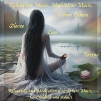 Relaxation Music, Meditation Music, Pure Sphere, Silence, Love