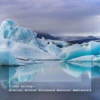 Sound Asleep: Glacial Winter Blizzard Natural Ambience 2