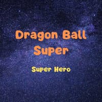 Super Hero (Dragon Ball Super Super Hero Theme)