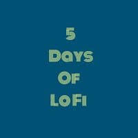 5 Days Of Lo Fi