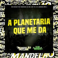 A Planetaria Que Me Da