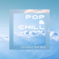 Pop & Chill: Spanglish Mix